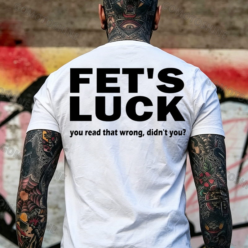 FET'S LUCK you read that wrong didn't you Print Men's T-shirt Image - 6
