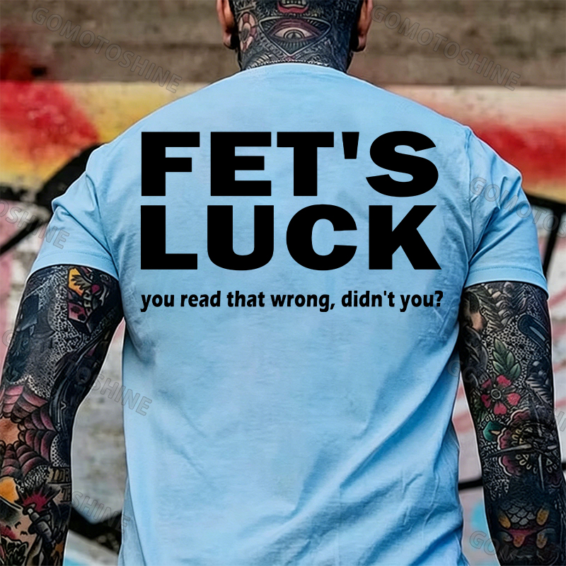 FET'S LUCK you read that wrong didn't you Print Men's T-shirt Image - 7