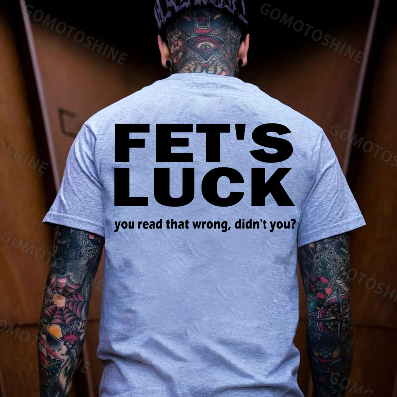 FET'S LUCK you read that wrong didn't you Print Men's T-shirt Image - 8