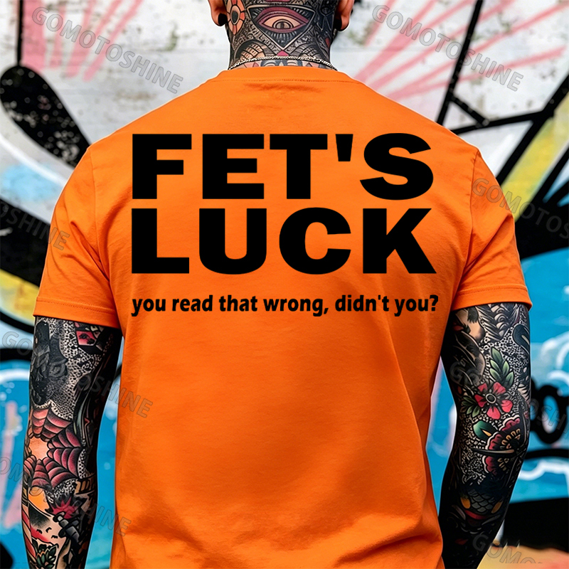 FET'S LUCK you read that wrong didn't you Print Men's T-shirt Image - 12