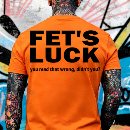 FET'S LUCK you read that wrong didn't you Print Men's T-shirt Image - 12