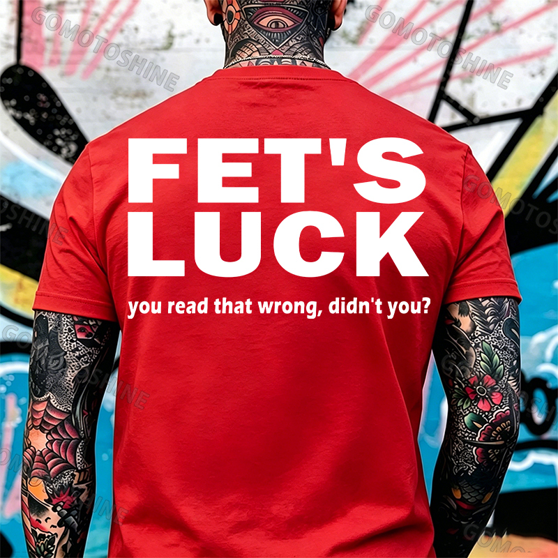 FET'S LUCK you read that wrong didn't you Print Men's T-shirt Image - 11