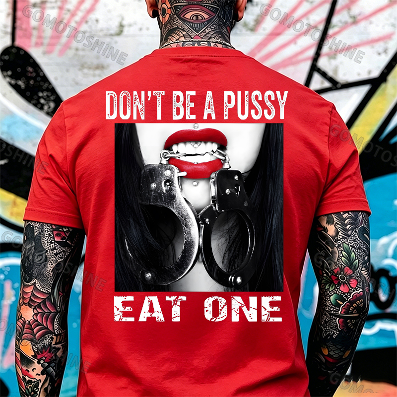 Don't Be a Pussy Eat One Red Lips Handcuffs Adult Humor Edgy Print Men's T-Shirt Image - 5