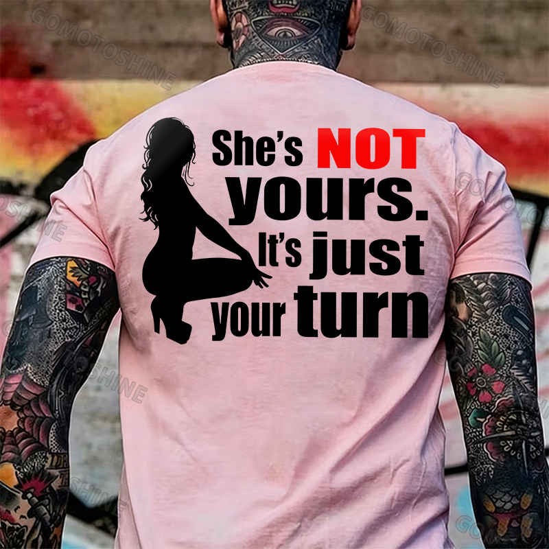 SHE'S NOT YOURS IT'S JUST YOUR TURN Naked Lady Print Men's T-shirt Image - 14