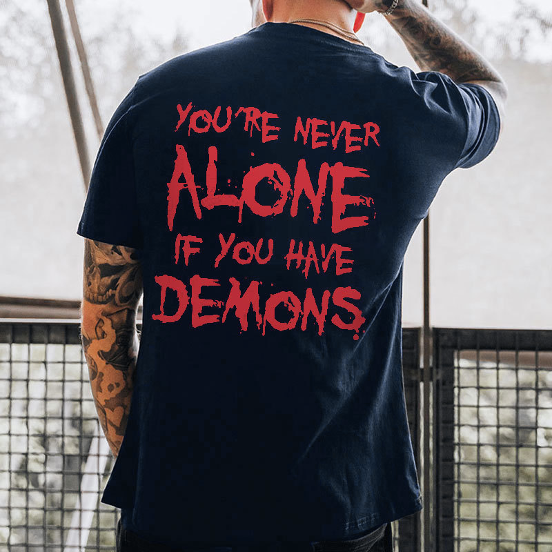 YOU'RE NEVER ALONE IF YOU HAVE DEMONS Black Print T-shirt Image - 10
