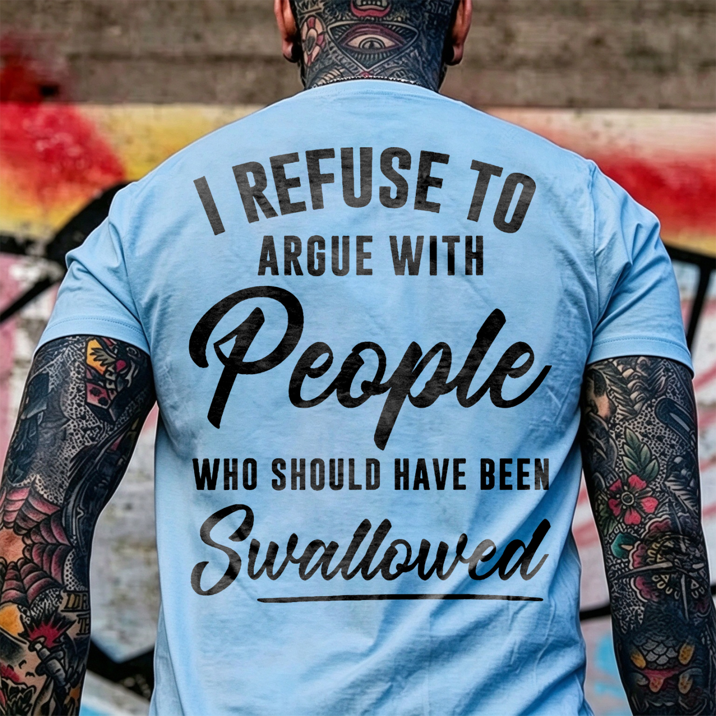 I REFUSE TO ARGUE WITH People WHO SHOULD HAVE BEEN Swallowed Sarcastic Slogan Print Men's T-Shirt Image - 4