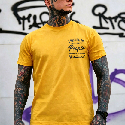 I REFUSE TO ARGUE WITH People WHO SHOULD HAVE BEEN Swallowed Sarcastic Slogan Print Men's T-Shirt Image - 12