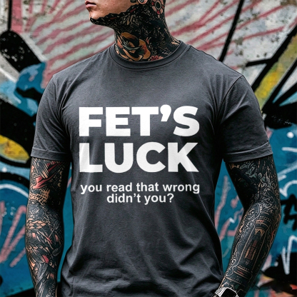 Fet's Luck you read that wrong didn't you? Optical Illusion & Adult Parody Humor Brain Teaser Rude Joke Mind Control Streetwear Print Men's T-Shirt Image - 11