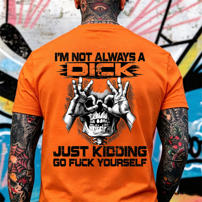 I'm Not Always a Dick Just Kidding Go Fuck Yourself Skull OK Gesture Men's Graphic T-Shirt Sarcastic Offensive Streetwear Image - 4