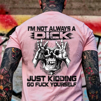 I'm Not Always a Dick Just Kidding Go Fuck Yourself Skull OK Gesture Men's Graphic T-Shirt Sarcastic Offensive Streetwear Image - 6