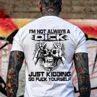 I'm Not Always a Dick Just Kidding Go Fuck Yourself Skull OK Gesture Men's Graphic T-Shirt Sarcastic Offensive Streetwear Image - 3