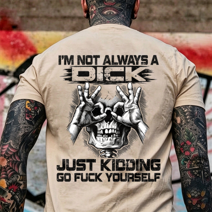 I'm Not Always a Dick Just Kidding Go Fuck Yourself Skull OK Gesture Men's Graphic T-Shirt Sarcastic Offensive Streetwear Image - 10