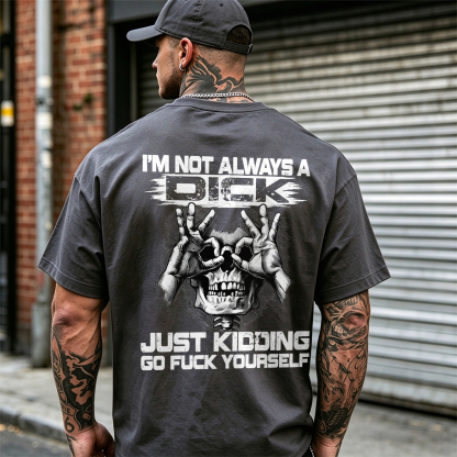 I'm Not Always a Dick Just Kidding Go Fuck Yourself Skull OK Gesture Men's Graphic T-Shirt Sarcastic Offensive Streetwear Image - 9