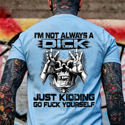 I'm Not Always a Dick Just Kidding Go Fuck Yourself Skull OK Gesture Men's Graphic T-Shirt Sarcastic Offensive Streetwear Image - 11