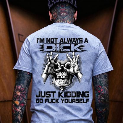 I'm Not Always a Dick Just Kidding Go Fuck Yourself Skull OK Gesture Men's Graphic T-Shirt Sarcastic Offensive Streetwear Image - 12