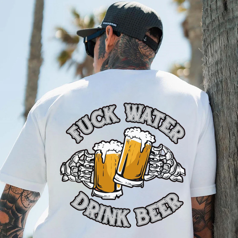 FUCK WATER DRINK BEER Cheerful Time Graphic Black Print T-shirt
