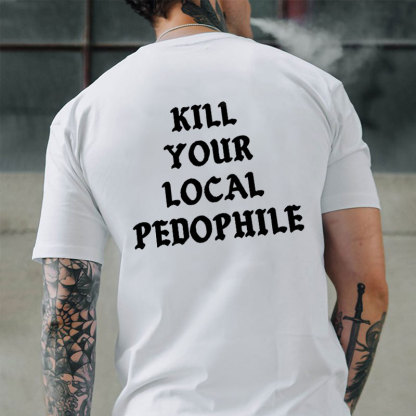 KILL YOUR LOCAL PEDOPHILE Letter Graphic Print T-shirt