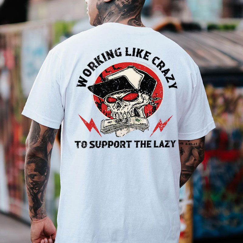 WORKING LIKE CRAZY TO SUPPORT THE LAZY Skull Black Print T-shirt