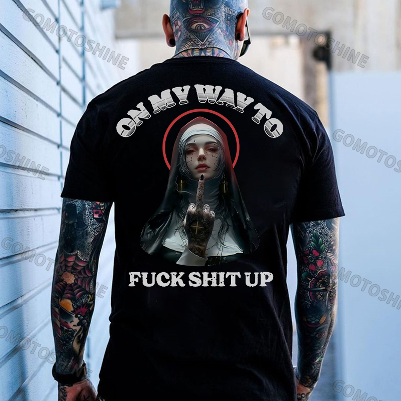 ON MY WAY TO FUCK SHIT UP Defiant Nun Print Men's T-Shirt