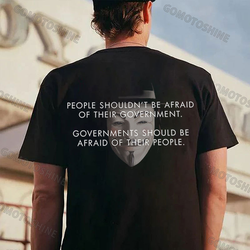 PEOPLE SHOULDN'T BE AFRAID OF THE THEIR GOVERNMENT Print Men's T-Shirt