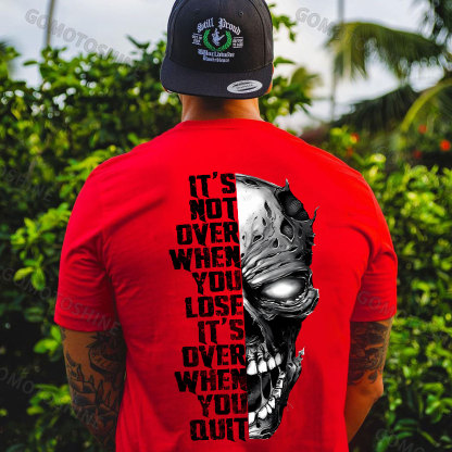 IT'S NOT OVER WHEN YOU LOSE IT'S OVER WHEN YOU QUIT Skull Print Men's T-Shirt