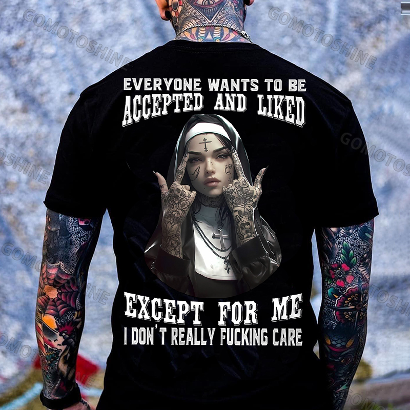 EVERYONE WANTS TO BE ACCEPTED AND LIKED EXCEPT FOR ME Defiant Nun Print Men's T-Shirt