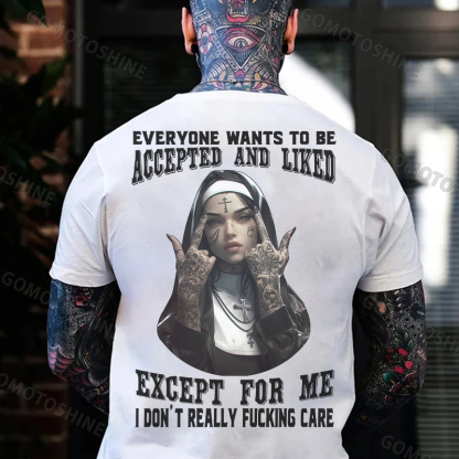 EVERYONE WANTS TO BE ACCEPTED AND LIKED EXCEPT FOR ME Defiant Nun Print Men's T-Shirt