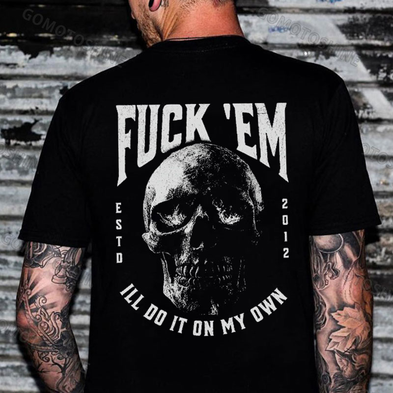 FUCK'EM ILL DO IT ON MY OWN Skull Print Men's T-Shirt