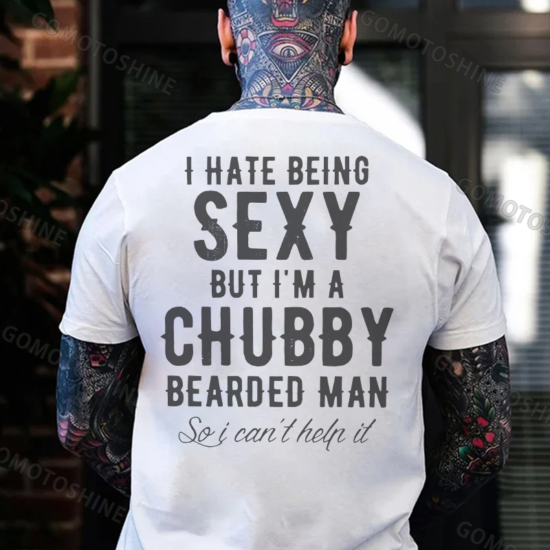 I HATE BEING SEXY BUT I'M A CHUBBY Black Print T-Shirt
