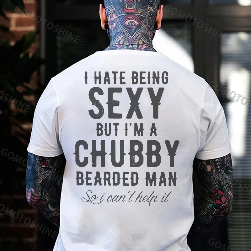 I HATE BEING SEXY BUT I'M A CHUBBY Black Print T-Shirt