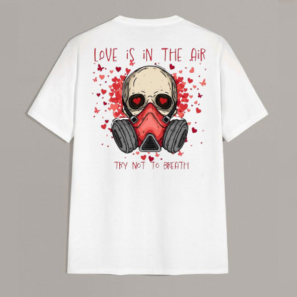 LOVE IS IN THE AIR TRY NOT TO BREATH Skull White Print T-Shirt