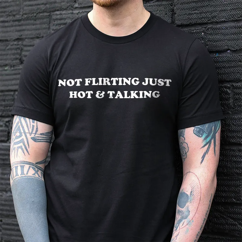 NOT FLIRTING JUST HOT & TALKING Black Print T-Shirt