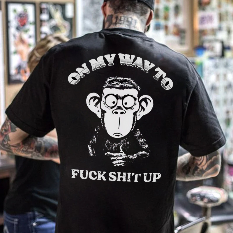 ON MY WAY TO FUCK SHIT UP Black Print T-Shirt