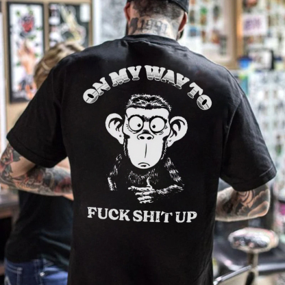 ON MY WAY TO FUCK SHIT UP Black Print T-Shirt