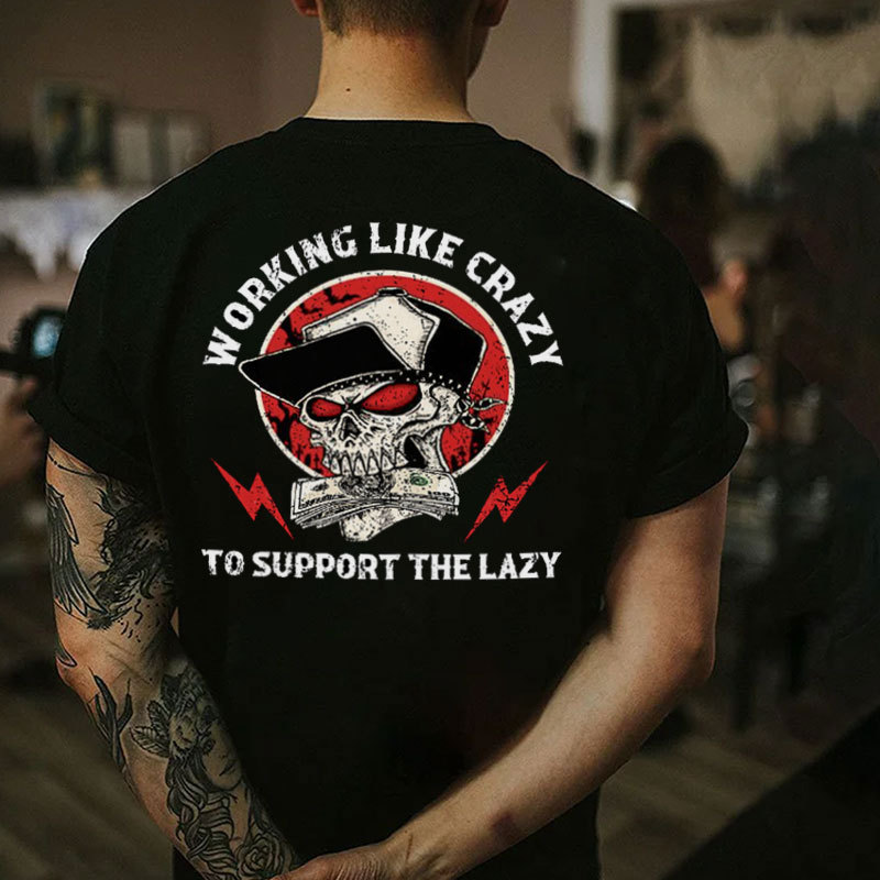 WORKING LIKE CRAZY TO SUPPORT THE LAZY Skull Black Print T-shirt