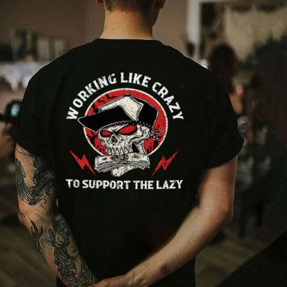 WORKING LIKE CRAZY TO SUPPORT THE LAZY Skull Black Print T-shirt