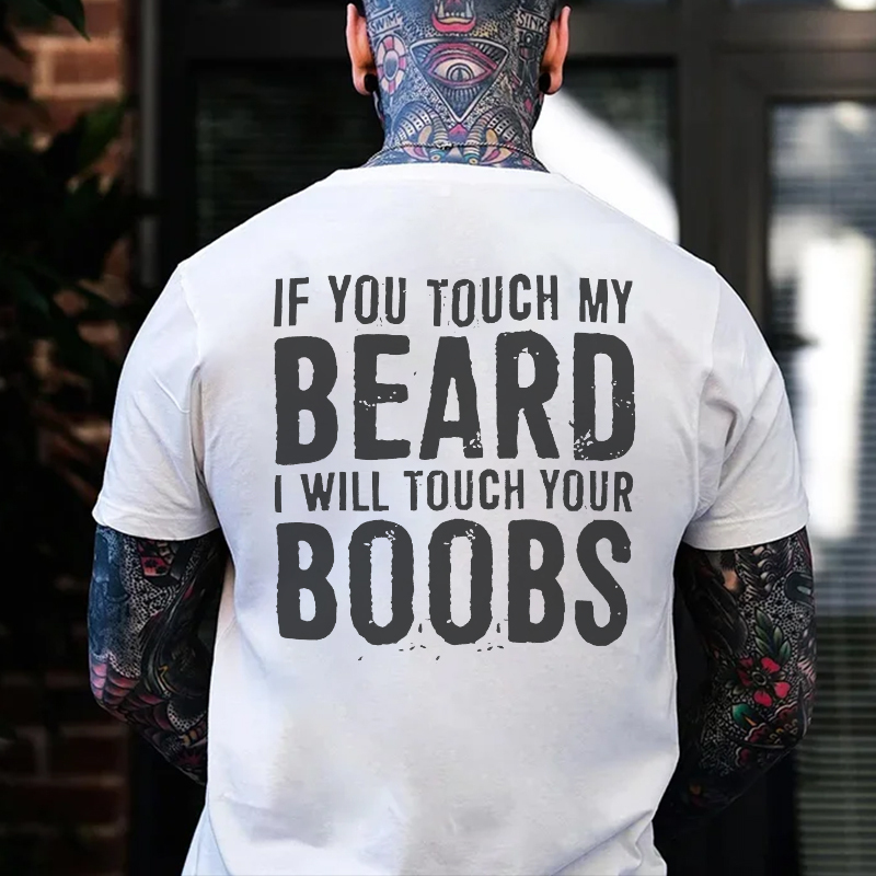 IF YOU TOUCH MY BEARD I WILL TOUCH YOUR BOOBS Black Print T-Shirt