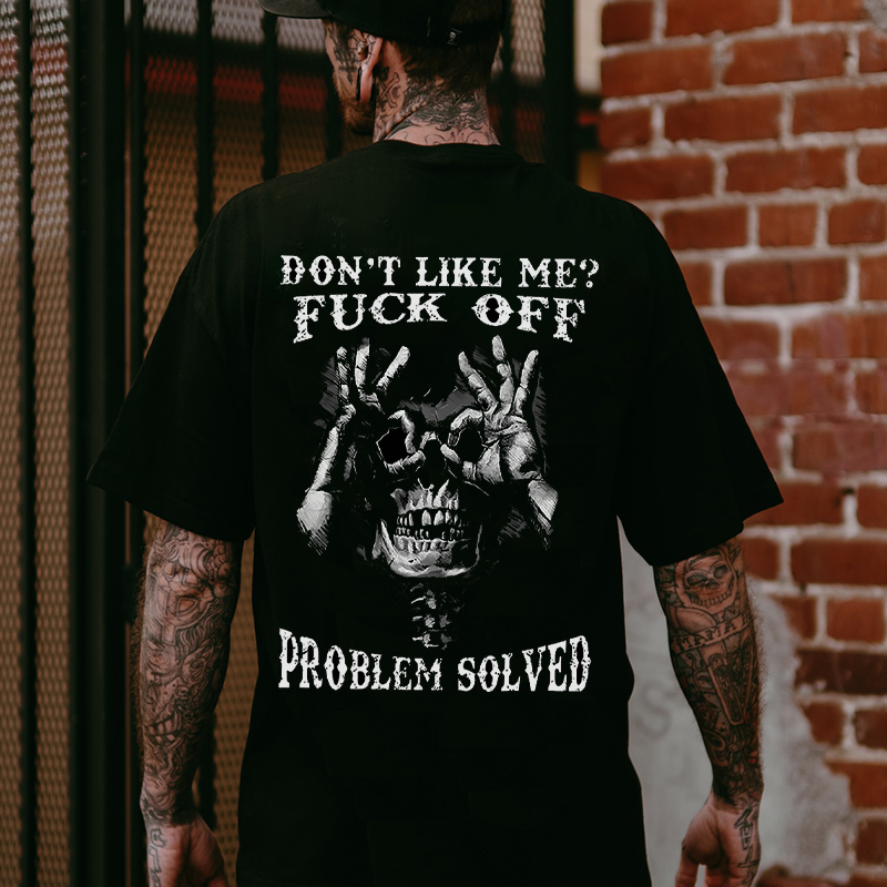 DON'T LIKE ME FUCK OFF PROBLEM SOLVED Skull With Ok Print Men's T-shirt