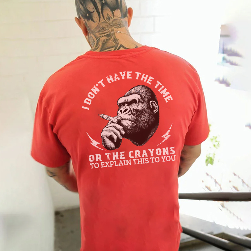 I DON'T HAVE THE TIME OR THE CRAYONS Chimpanzee Print Men's T-shirt