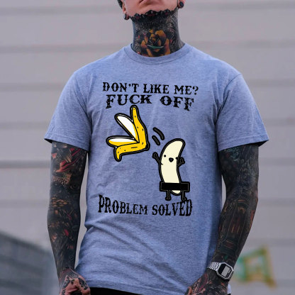 DON'T LIKE ME FUCK OFF Peeled Banana Print Men's T-Shirt