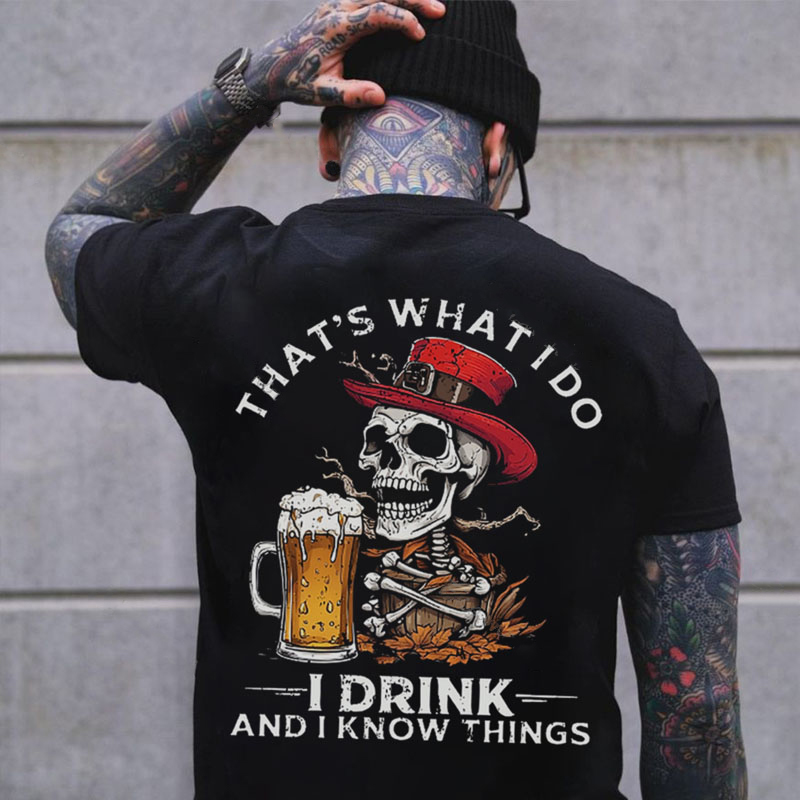 THAT'S WHAT I DO I DRINK AND KNOW THINGS Skeleton With Beer Print Men's T-shirt