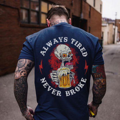 ALWAYS TIRED NEVER BROKE Beer Skull Black Print T-shirt
