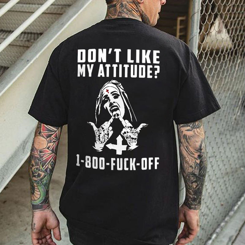 DON'T LIKE MY ATTITUDE 1-800 FUCK OFF Defiant Nun Print Men's T-Shirt