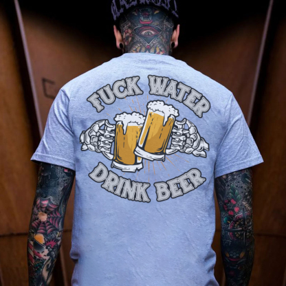 FUCK WATER DRINK BEER Cheerful Time Graphic Black Print T-shirt