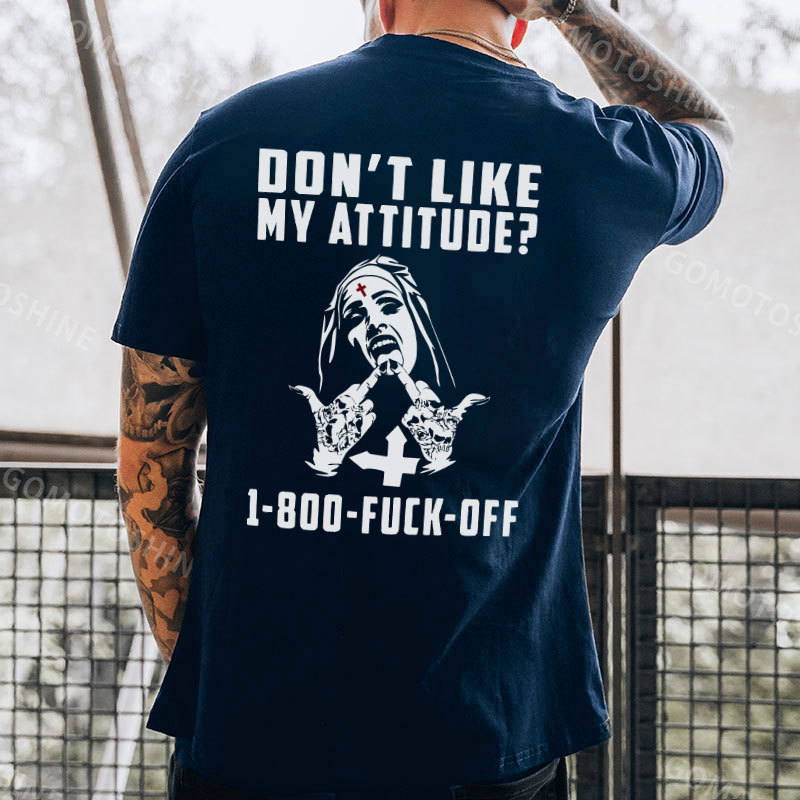 DON'T LIKE MY ATTITUDE 1-800 FUCK OFF Defiant Nun Print Men's T-Shirt