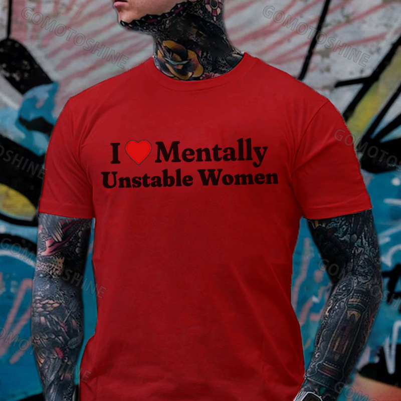I LOVE MENTALLY UNSTABLE WOMEN Print Men's T-Shirt