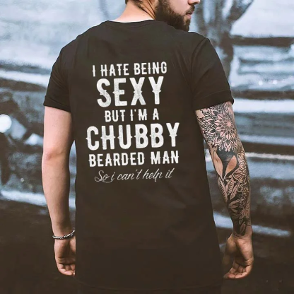 I HATE BEING SEXY BUT I'M A CHUBBY Black Print T-Shirt