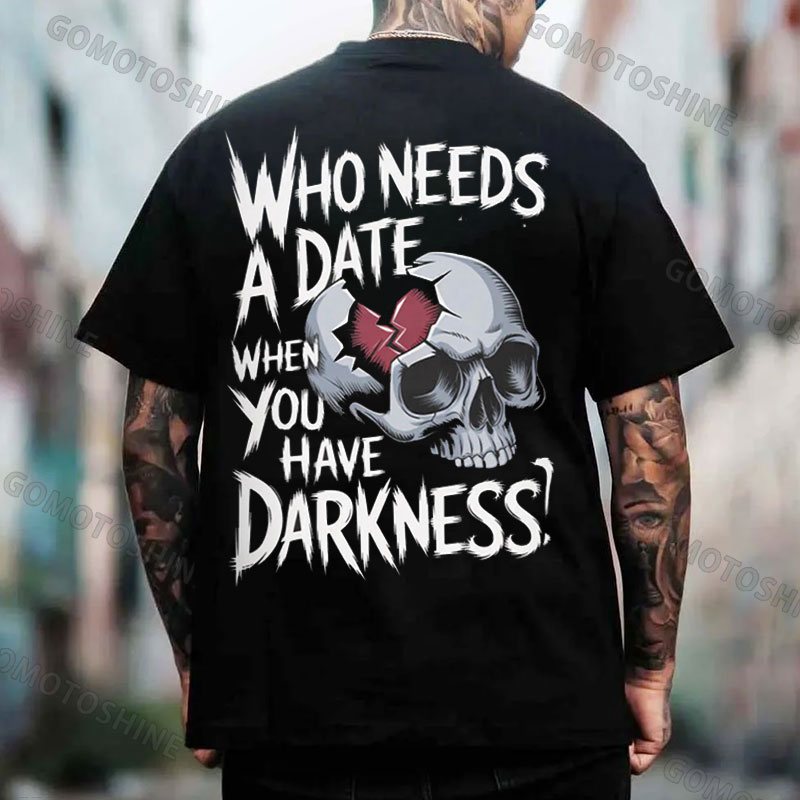 WHO NEEDS A DATE WHEN YOU HAVE DARKNESS Skull Print Men's T-Shirt
