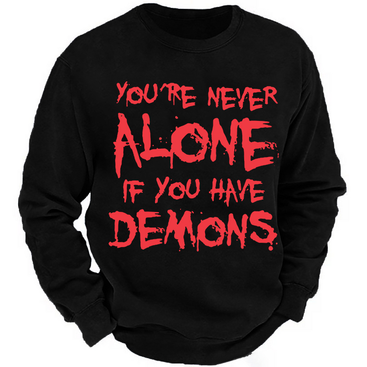YOU'RE NEVER ALONE IF YOU HAVE DEMONS Print Men's Sweatshirt