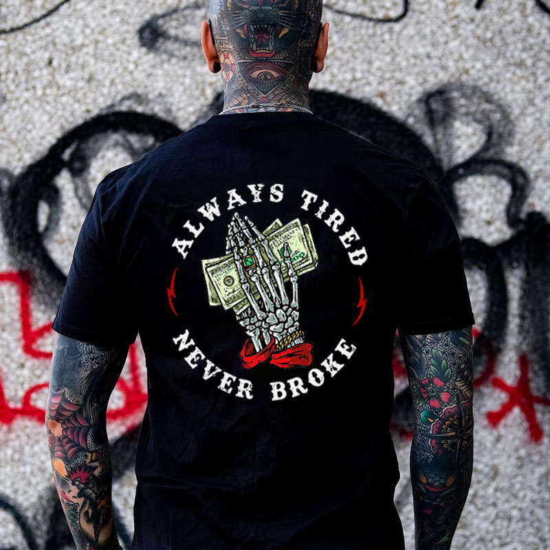 ALWAYS TIRED NEVER BROKE Hand Bone Black Print T-shirt
